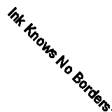 Ink Knows No Borders: Poems of the Immigrant and Refugee Experience by Alyssa...